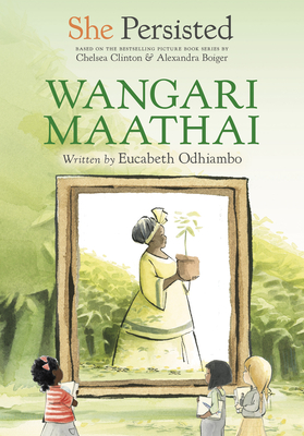 She Persisted: Wangari Maathai - Odhiambo, Eucabeth, and Clinton, Chelsea