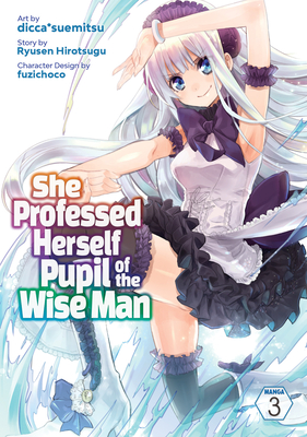 She Professed Herself Pupil of the Wise Man (Manga) Vol. 3 - Ryusen Hirotsugu, and Fuzichoco (Contributions by)