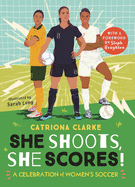 She Shoots, She Scores!: A Celebration of Women's Soccer