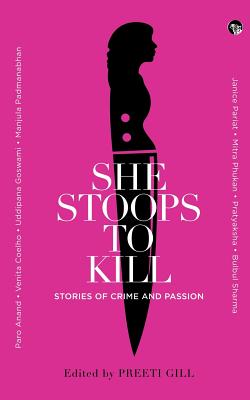 She Stoops to Kill: Stories of Crime and Passion - Gill, Preeti (Editor)