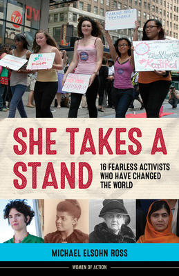 She Takes a Stand: 16 Fearless Activists Who Have Changed the World Volume 13 - Ross, Michael Elsohn