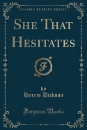 She That Hesitates (Classic Reprint)