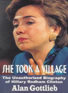 She Took a Village: The Unauthorized Biography of Hillary Rodham Clinton