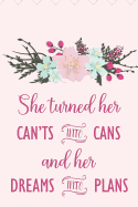 She Turned Her Can'ts Into Cans and Her Dreams Into Plans: Inspirational journal graduation gift idea perfect for any high school or college graduate! Create a graduation advice book or gift them a blank lined journal!