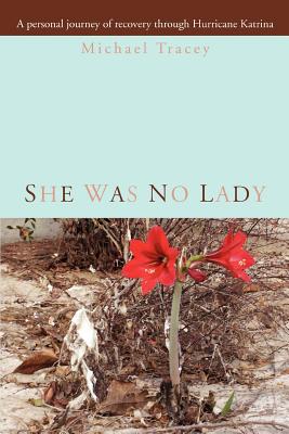 She was no Lady: A personal journey of recovery through Hurricane Katrina - Tracey, Michael