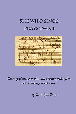 She Who Sings, Prays Twice - Meyer, Linda Ross