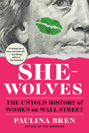 She Wolves: The Untold History of Women on Wall Street