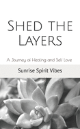 Shed the Layers: A Journey of Healing and Self Love