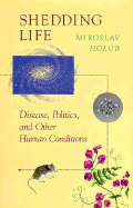 Shedding Life: Humans, and Other Freaks of Nature - Holub, Miroslav, and Young, David (Translated by)