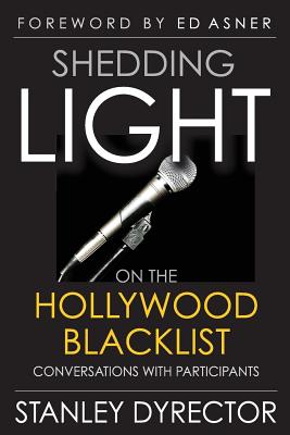 Shedding Light on the Hollywood Blacklist: Conversations with Participants - Dyrector, Stanley, and Asner, Ed (Foreword by)