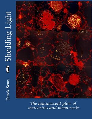 Shedding Light: The luminescent glow of meteorites and moon rocks - Sears, Derek W G
