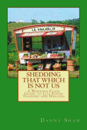 Shedding That Which Is Not Us: A Working-Class Guide to Life Foods Training and Healing