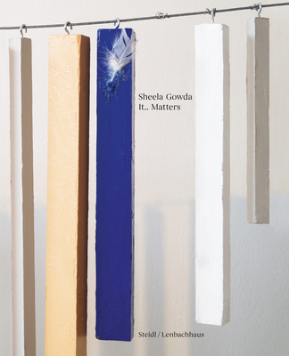 Sheela Gowda: Lt.. Matters - Gowda, Sheela, and Huttenlauch, Eva (Text by), and Mhling, Matthias (Editor)