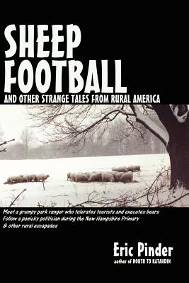 Sheep Football and Other Strange Tales from Rural America - Pinder, Eric