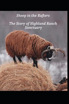 Sheep in the Rafters: The Story of Highland Ranch Sanctuary - Goldie, Beth (Editor), and McCormick, John a (Photographer)