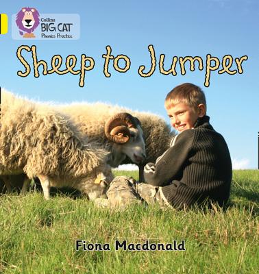 Sheep to Jumper: Band 03/Yellow - Macdonald, Fiona, and Collins Big Cat (Prepared for publication by)