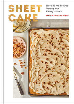 Sheet Cake: Easy One-Pan Recipes for Every Day and Every Occasion: A Baking Book - Dodge, Abigail Johnson