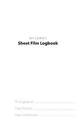 Sheet Film Logbook: A Large Format Photographer's Field Book - Leake, Ian