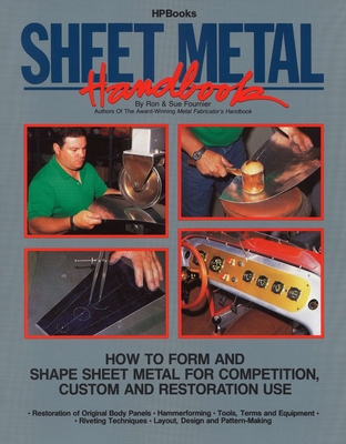 Sheet Metal Handbook: How to Form and Shape Sheet Metal for Competition, Custom and Restoration Use - Fournier, Ron