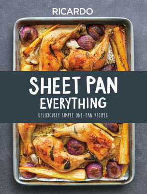 Sheet Pan Everything: Deliciously Simple One-Pan Recipes - Larrivee, Ricardo