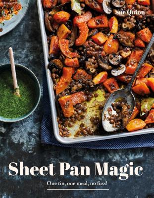 Sheet Pan Magic: One Pan, One Meal, No Fuss! - Quinn, Sue, and Mason, Faith (Photographer)
