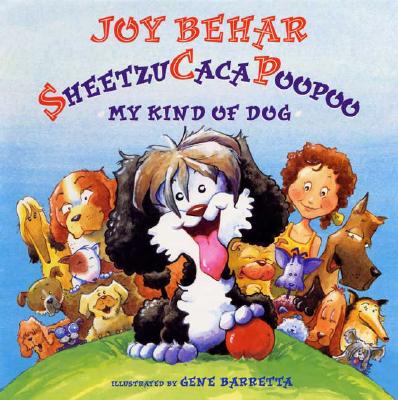 Sheetzucacapoopoo: My Kind of Dog - Behar, Joy
