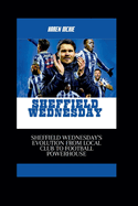Sheffield Wednesday: Sheffield Wednesday's Evolution from Local Club to Football Powerhouse