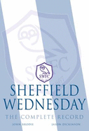 Sheffield Wednesday - The Complete Record 1867-2011 - Brodie, John, and Dickinson, Jason