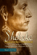 Sheheke, Mandan Indian Diplomat: The Story of White Coyote, Thomas Jefferson, and Lewis and Clark