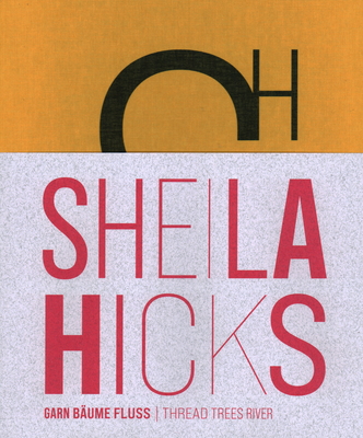 Sheila Hicks: Thread Trees River - Thun-Hohenstein, Christoph (Editor), and Vischer, Barbel (Editor)