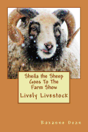 Sheila the Sheep Goes to the Farm Show: Lively Livestock