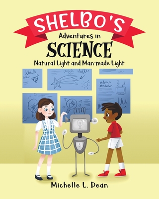 Shelbo's Adventures in Science: Natural Light and Man-made Light - Dean, Michelle L