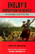 Shelby's Expedition to Mexico: An Unwritten Leaf of the War (C)