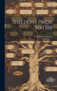 Sheldons Prior to 1700