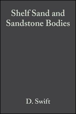 Shelf Sand and Sandstone Bodies: Geometry, Facies and Sequence Stratigraphy (Special Publication 14 of the IAS) - Swift, D (Editor)