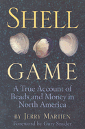 Shell Game: A True Account of Beads and Money in North America - Martien, Jerry, and Snyder, Gary (Foreword by)
