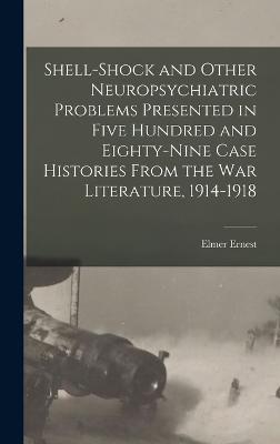 Shell-shock and Other Neuropsychiatric Problems Presented in Five Hundred and Eighty-nine Case Histories From the War Literature, 1914-1918 - Southard, Elmer Ernest 1876-1920