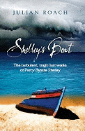 Shelley's Boat: The Turbulent, Tragic Last Weeks of Percy Bysshe Shelley