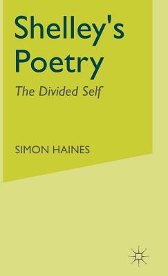 Shelley's Poetry: The Divided Self - Haines, S