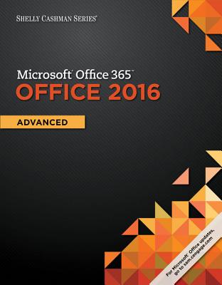 Shelly Cashman Series Microsoftoffice 365 & Office 2016: Advanced - Freund, Steven M, and Last, Mary Z, and Pratt, Philip J