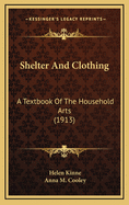 Shelter And Clothing: A Textbook Of The Household Arts (1913)