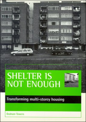 Shelter Is Not Enough: Transforming Multi-Storey Housing - Towers, Graham