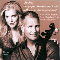 Shelter: Songs for Soprano and Cello with Piano Accompaniment - Mela Dailey (soprano); Rick Rowley (piano); Scott Kluksdahl (cello)