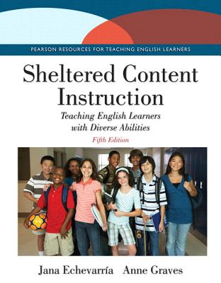 Sheltered Content Instruction: Teaching English Learners with Diverse Abilities, Enhanced Pearson Etext - Access Card - Echevarria, Jana, and Graves, Anne