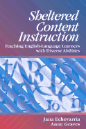 Sheltered Content Instructions: Teaching English Language Learners with Diverse Abilities - Echevarria, Jane, and Graves, Anne, and Echevarria, Jana