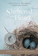Sheltered in the Heart: Spirituality in Deep Friendship