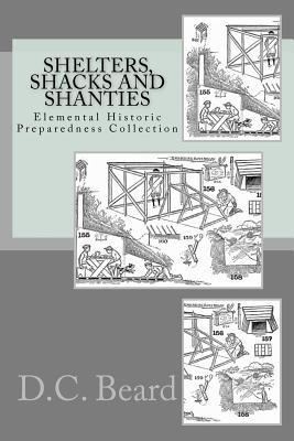 Shelters, Shacks and Shanties (Elemental Historic Preparedness Collection) - Foster, Ron (Introduction by), and Beard, D C