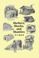 Shelters, Shacks and Shanties - With 1914 Cover and Over 300 Original Illustrations