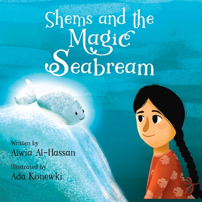 Shems and the Magic Seabream - Ismail, Reyhana (Editor), and Al-Hassan, Alwia