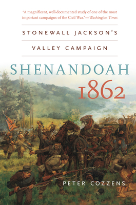 Shenandoah 1862: Stonewall Jackson's Valley Campaign - Cozzens, Peter